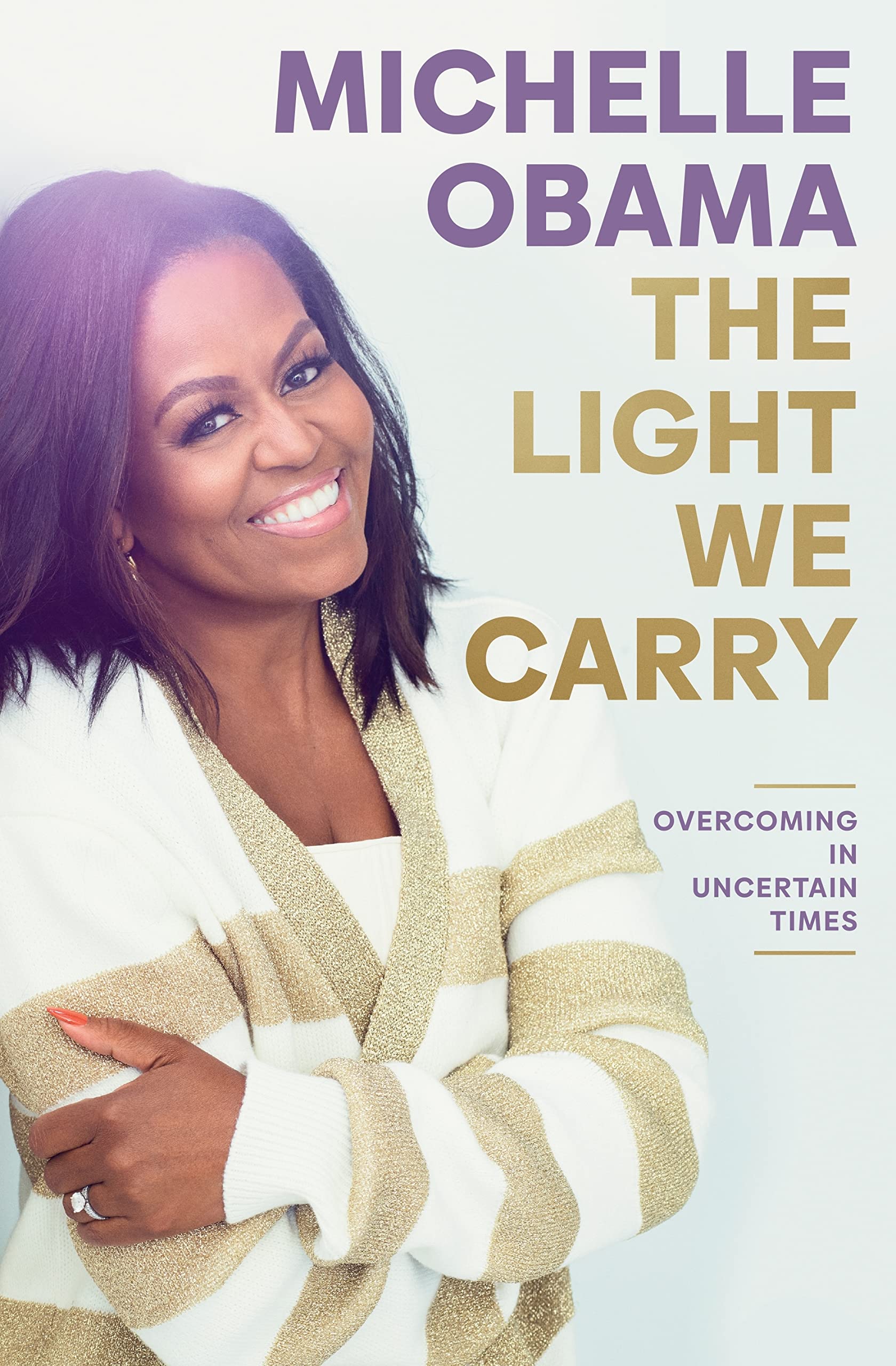 The Light We Carry Overcoming in Uncertain Times, Michelle Obama