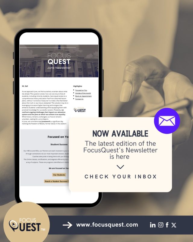 📢 The May FocusQuest Newsletter Has Arrived! 🌸📬

Spring forward with the latest from FocusQuest—your go-to source for tools, stories, and inspiration to keep you thriving all semester long! 🌟📚

Inside this month’s issue:
✅ Game-changing tips for student success
✅ Upcoming May events & deadlines
✅ Inspiring student stories + new resources you’ll love

📩 Check your inbox and stay connected! Didn’t get it? Subscribe today and never miss an update:
👉 www.focusquest.com/contact-us/

#FocusQuest #MayNewsletter #StudentSuccess #StayConnected #HBCUExcellence #EmpowerYourJourney