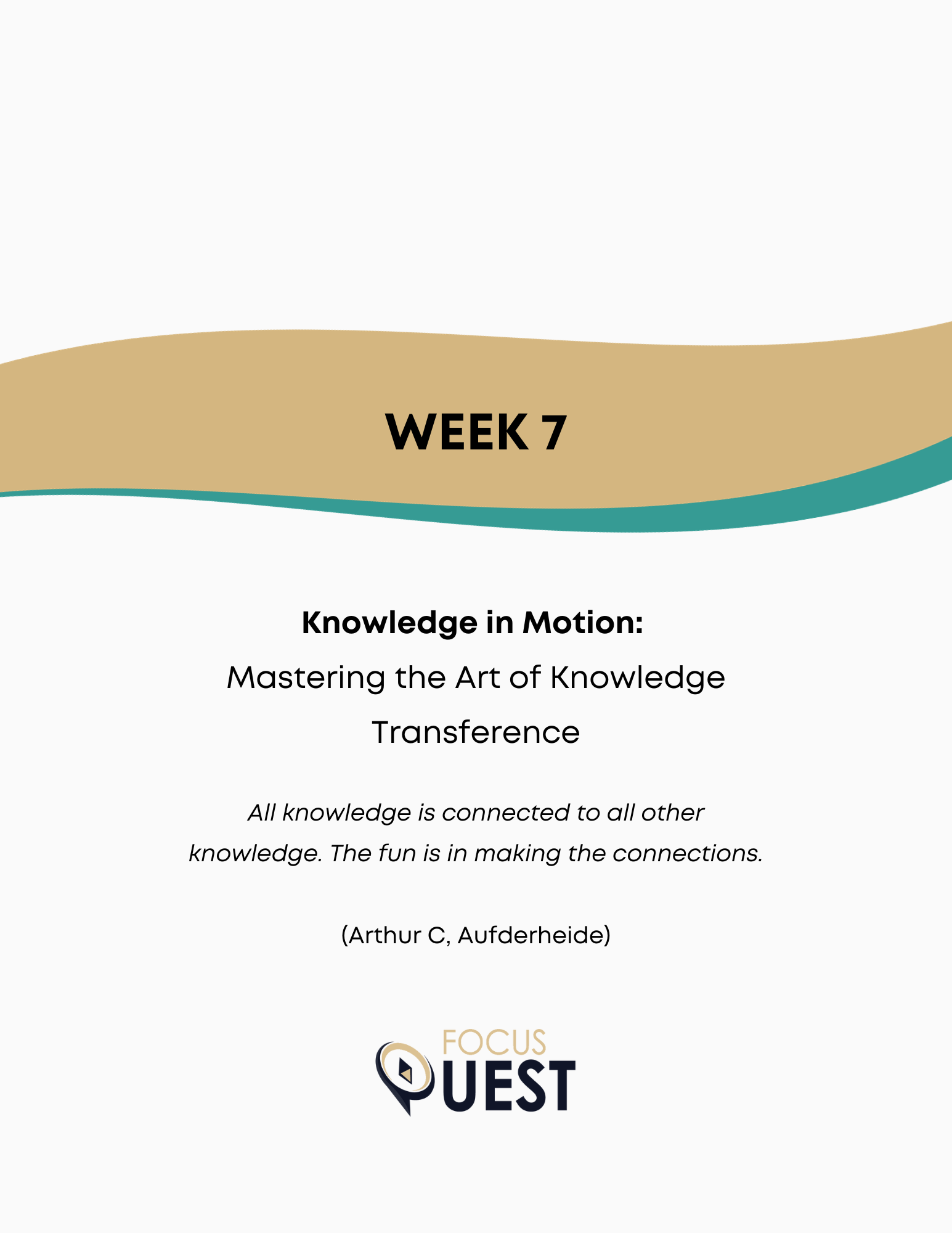 FocusQuest - Quest for Success - Week 7 - Knowledge in Motion: Mastering the Art of Knowledge Transfere﻿nce